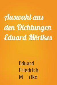 Auswahl aus den Dichtungen Eduard Mörikes