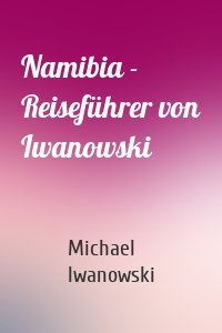 Namibia - Reiseführer von Iwanowski