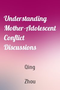 Understanding Mother-Adolescent Conflict Discussions