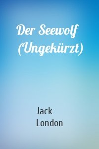 Der Seewolf (Ungekürzt)