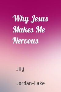 Why Jesus Makes Me Nervous