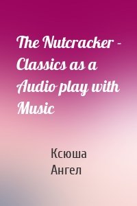 The Nutcracker - Classics as a Audio play with Music