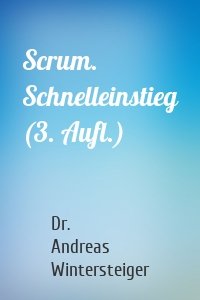 Scrum. Schnelleinstieg (3. Aufl.)