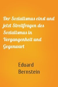 Der Sozialismus einst und jetzt Streitfragen des Sozialismus in Vergangenheit und Gegenwart