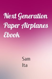 Next Generation Paper Airplanes Ebook