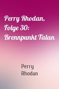 Perry Rhodan, Folge 30: Brennpunkt Talan