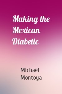 Making the Mexican Diabetic