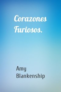 Corazones Furiosos.