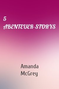5 ABENTEUER-STORYS