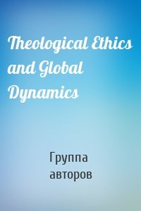 Theological Ethics and Global Dynamics