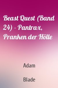 Beast Quest (Band 24) - Pantrax, Pranken der Hölle