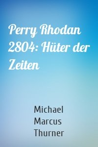 Perry Rhodan 2804: Hüter der Zeiten