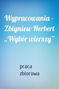 Wypracowania - Zbigniew Herbert „Wybór wierszy”