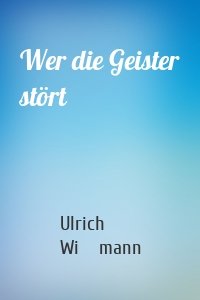 Wer die Geister stört