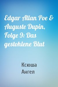 Edgar Allan Poe & Auguste Dupin, Folge 9: Das gestohlene Blut