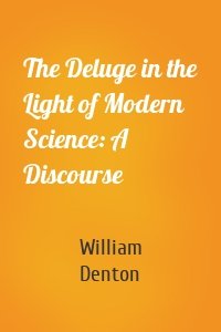 The Deluge in the Light of Modern Science: A Discourse