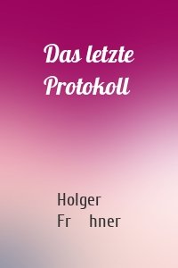 Das letzte Protokoll