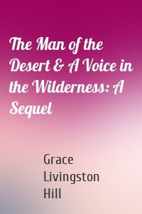 The Man of the Desert & A Voice in the Wilderness: A Sequel