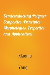 Semiconducting Polymer Composites. Principles, Morphologies, Properties and Applications