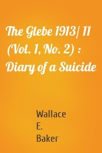 The Glebe 1913/ 11 (Vol. 1, No. 2) : Diary of a Suicide