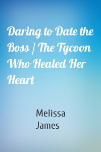 Daring to Date the Boss / The Tycoon Who Healed Her Heart