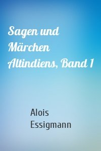 Sagen und Märchen Altindiens, Band 1