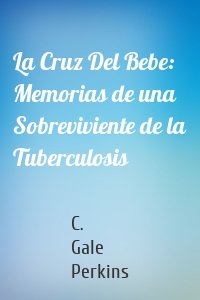 La Cruz Del Bebe: Memorias de una Sobreviviente de la Tuberculosis