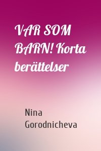 VAR SOM ВARN! Korta berättelser