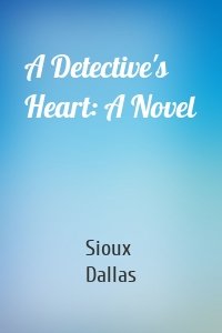 A Detective's Heart: A Novel