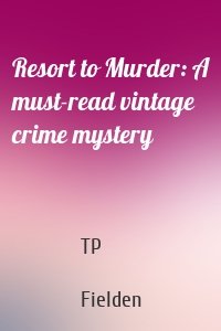 Resort to Murder: A must-read vintage crime mystery