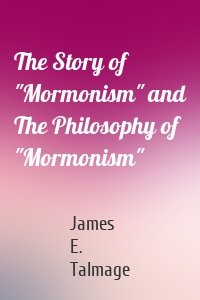 The Story of "Mormonism" and The Philosophy of "Mormonism"