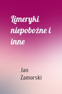 Limeryki niepobożne i inne