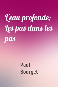 L'eau profonde; Les pas dans les pas