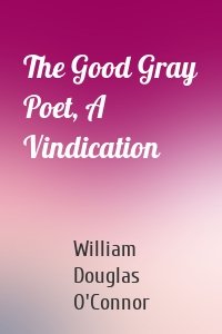 The Good Gray Poet, A Vindication