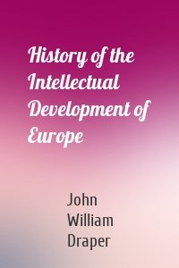 History of the Intellectual Development of Europe