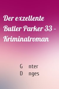 Der exzellente Butler Parker 33 – Kriminalroman