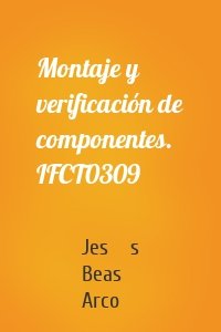 Montaje y verificación de componentes. IFCT0309