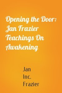 Opening the Door: Jan Frazier Teachings On Awakening