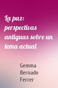 La paz: perspectivas antiguas sobre un tema actual