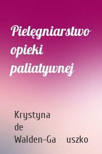 Pielęgniarstwo opieki paliatywnej