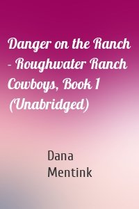 Danger on the Ranch - Roughwater Ranch Cowboys, Book 1 (Unabridged)