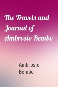 The Travels and Journal of Ambrosio Bembo