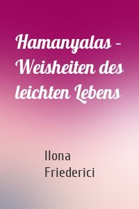 Hamanyalas – Weisheiten des leichten Lebens