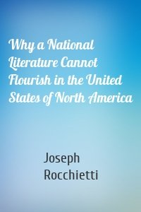 Why a National Literature Cannot Flourish in the United States of North America