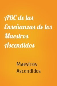 ABC de las Enseñanzas de los Maestros Ascendidos