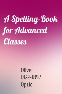 A Spelling-Book for Advanced Classes