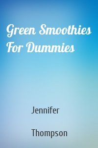 Green Smoothies For Dummies