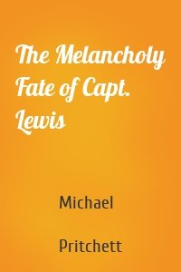 The Melancholy Fate of Capt. Lewis