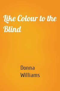 Like Colour to the Blind