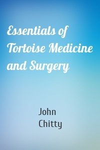 Essentials of Tortoise Medicine and Surgery